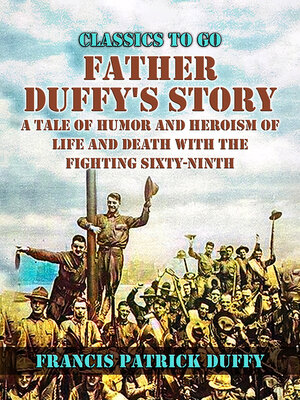 cover image of Father Duffy's Story, a Tale of Humor and Heroism, of Life and Death with the Fighting Sixty-Ninth